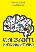 Giovanna Giuffredi, Luca Stanchieri - Adolescenti. Istruzioni per l'uso (2010)