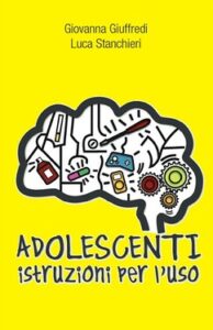 Giovanna Giuffredi, Luca Stanchieri – Adolescenti. Istruzioni per l’uso (2010)