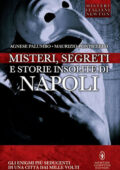 Agnese Palumbo, Maurizio Ponticello - Misteri, segreti e storie insolite di Napoli (2015)
