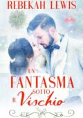 Rebekah Lewis - Un Fantasma Sotto Il Vischio (2020)