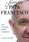 Andrea Tornielli - I fioretti di papa Francesco (2013)