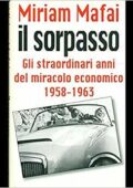 Miriam Mafai - Il sorpasso. Gli straordinari anni del miracolo economico 1958-1963 (1997)