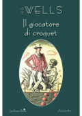 Herbert G. Wells (Herbert George Wells) - Il giocatore di croquet (2017)