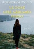 Susan Elliot Wright - Le cose che abbiamo perso (2018)
