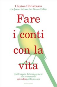 Clayton Christensen, Karen Dillon – Fare i conti con la vita (2013)