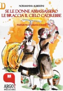 Normanna Albertini – Se le donne abbassassero le braccia il cielo cadrebbe (2017)
