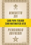 Piergiorgio Odifreddi, Benedetto XVI - Caro papa teologo, caro matematico ateo (2013)
