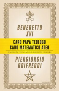 Piergiorgio Odifreddi, Benedetto XVI – Caro papa teologo, caro matematico ateo (2013)