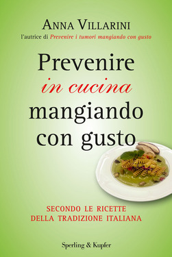 Anna Villarini – Prevenire in cucina mangiando con gusto (2014)