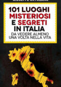 Giuseppe Ortolano - 101 luoghi misteriosi e segreti in Italia da vedere almeno una volta nella vita (2014)