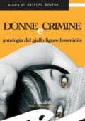 Anselmo Roveda (a cura di) - Donne e crimine (2014)
