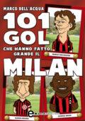 Marco Dell'Acqua - 101 gol che hanno fatto grande il Milan (2013)