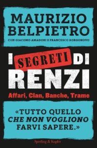 Maurizio Belpietro, Francesco Borgonovo, Giacomo Amadori – I segreti di Renzi (2016)