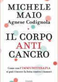 Michele Maio, Agnese Codignola - Il corpo anticancro (2017)