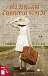Daniela Di Cicco – Gli zingari corrono scalzi (2017)
