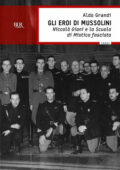 Aldo Grandi - Gli eroi di Mussolini (2013)