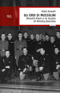 Aldo Grandi – Gli eroi di Mussolini (2013)
