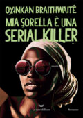 Oyinkan Braithwaite - Mia sorella è una serial killer (2020)