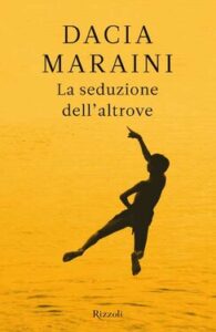Dacia Maraini – La seduzione dell’altrove (2010)