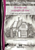 Mary Eleanor Wilkins Freeman - Il vento nel cespuglio di rose (2020)