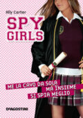 img Ally Carter - Spy girls. Me la cavo da sola, ma insieme si spia meglio (2014)
