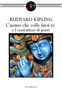 Rudyard Kipling – L’uomo che volle farsi re e I costruttori di ponti (2012)