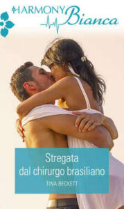Tina Beckett – Stregata dal chirurgo brasiliano (2015)