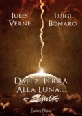 img Jules Verne, Luigi Bonaro - Dalla Terra alla Luna... e Zombie (2015)