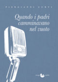 img Piergianni Curti - Quando i padri camminavano nel vuoto (2020)