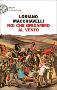 Loriano Macchiavelli – Noi che gridammo al vento (2016)