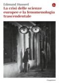 Edmund Husserl - La crisi delle scienze europee e la fenomenologia trascendentale (2015)