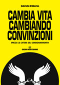 Gabriella D'Albertas - Cambia vita cambiando convinzioni (2017)