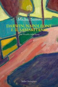 Michel Serres – Darwin, Napoleone e il samaritano. Una filosofia della storia (2017)