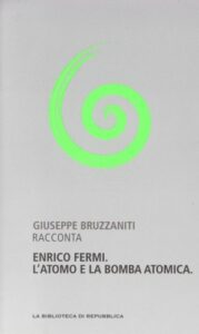 Giuseppe Bruzzaniti- Enrico Fermi. L’atomo e la bomba atomica (2012)