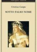 img Cristina Campo- Sotto falso nome (1998)