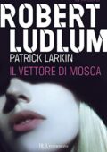 Robert Ludlum, Patrick Larkin - Il vettore di Mosca (2011)