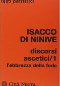 img Isacco di Ninive- Discorsi ascetici: 1 L’ebrezza della fede