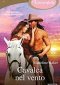 Madeline Baker - Cavalca nel vento (2020)