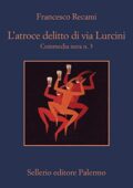 Francesco Recami - Commedia nera n. 3 - L'atroce delitto di via Lurcini (2019)