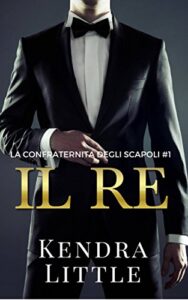 Kendra Little – La confraternita degli scapoli Vol. 1. Il re (2017)