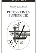 Wassily Kandinsky - Punto, linea, superficie. Contributo all'analisi degli elementi pittorici (2014)