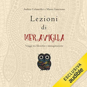 Andrea Colamedici, Maura Gancitano – Lezioni di meraviglia꞉ Viaggi tra filosofia e immaginazione (2020) (mp3 – 128 kbps)