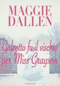 Maggie Dallen - Scuola di Charme Vol. 5. Galeotto fu il vischio per Miss Grayson (2020)