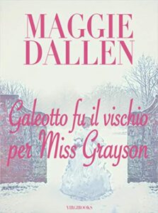 Maggie Dallen – Scuola di Charme Vol. 5. Galeotto fu il vischio per Miss Grayson (2020)