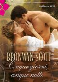 Bronwyn Scott - Rakes Who Make Husbands Jealous Vol. 1. Cinque giorni, cinque notti (2014)