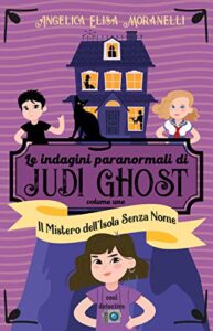Angelica Elisa Moranelli – Le indagini paranormali di Judi Ghost Vol. 1. Il Mistero dell’Isola Senza Nome (2020)