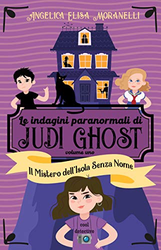 Angelica Elisa Moranelli – Le indagini paranormali di Judi Ghost Vol. 1. Il Mistero dell’Isola Senza Nome (2020)