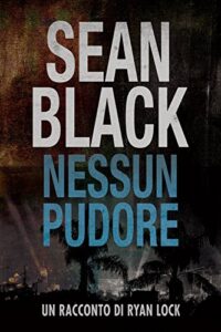 Sean Black – Serie di Ryan Lock – Nessun pudore: un racconto di Ryan Lock (2017)