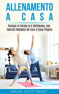 Briar Scot Paget – Allenamento a casa : Tornare in Forma in 5 Settimane, con Esercizi Semplici da Fare a Casa Propria  (2020)