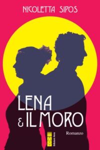 Nicoletta Sipos – Lena & il moro (2020)